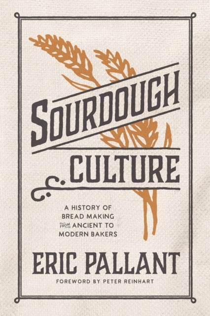 Sourdough Culture - A History of Bread Making from Ancient to Modern Bakers