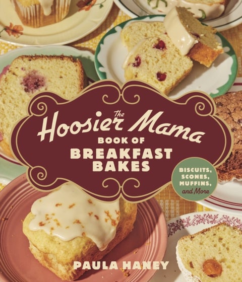 The Hoosier Mama Book of Breakfast Bakes - Biscuits, Scones, Muffins, and More