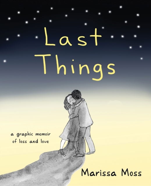 Last Things - A Graphic Memoir of Loss and Love