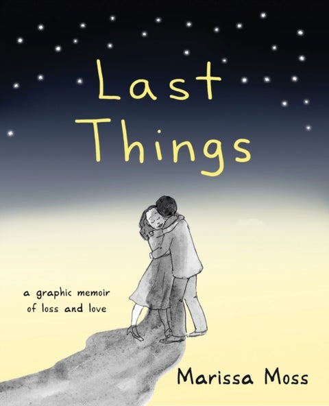 Last Things - A Graphic Memoir of Loss and Love