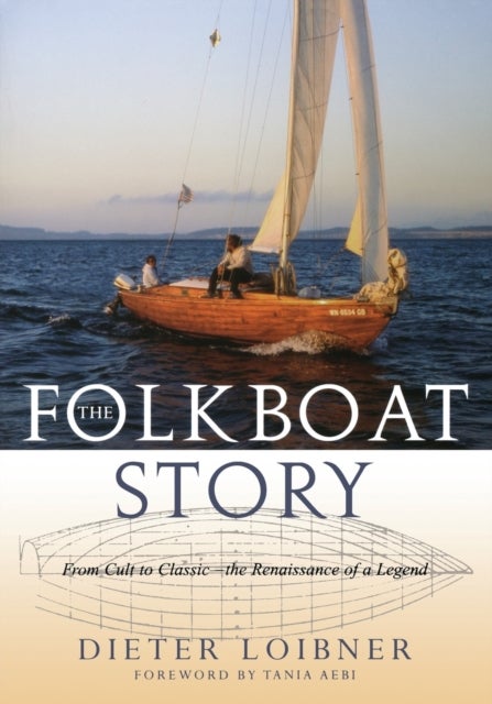 Folkboat Story - From Cult to Classic -- The Renaissance of a Legend