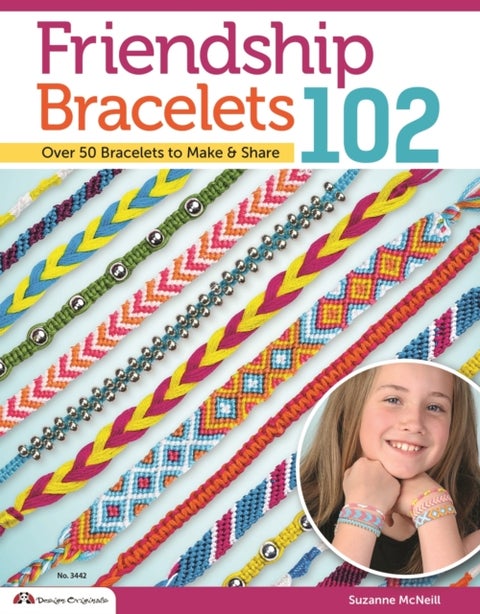 Friendship Bracelets 102 - Over 50 Bracelets to Make & Share
