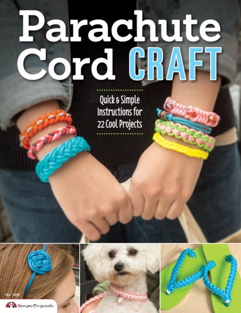 Parachute Cord Craft - Quick & Simple Instructions for 22 Cool Projects