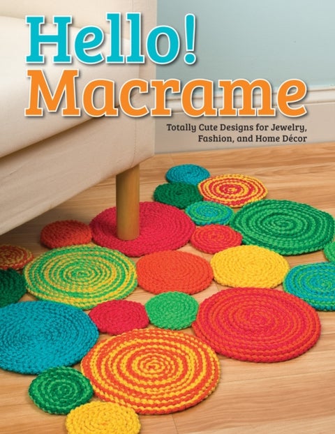 Hello! Macrame - Totally Cute Designs for Home Decor and More