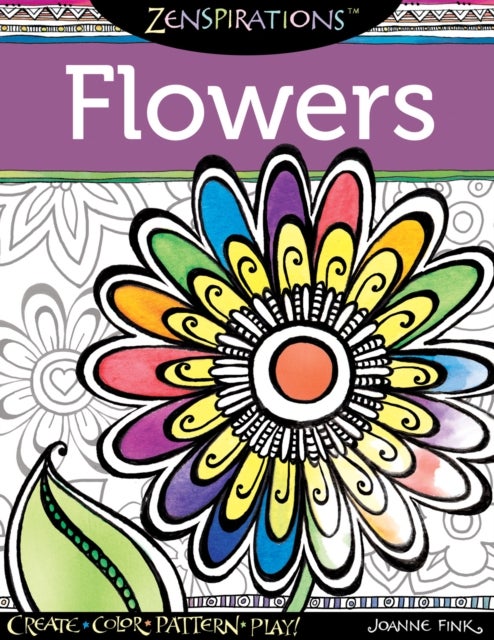 Zenspirations Coloring Book Flowers - Create, Color, Pattern, Play!