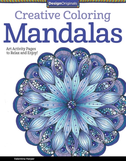 Creative Coloring Mandalas - Art Activity Pages to Relax and Enjoy!