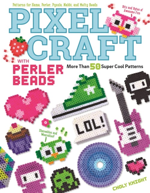 Pixel Craft with Perler Beads - More Than 50 Super Cool Patterns: Patterns for Hama, Perler, Pyssla, Nabbi, and Melty Beads