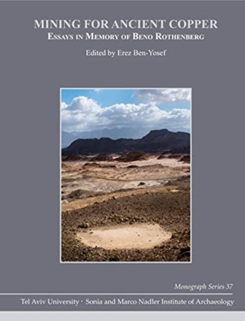 Mining for Ancient Copper - Essays in Memory of Beno Rothenberg