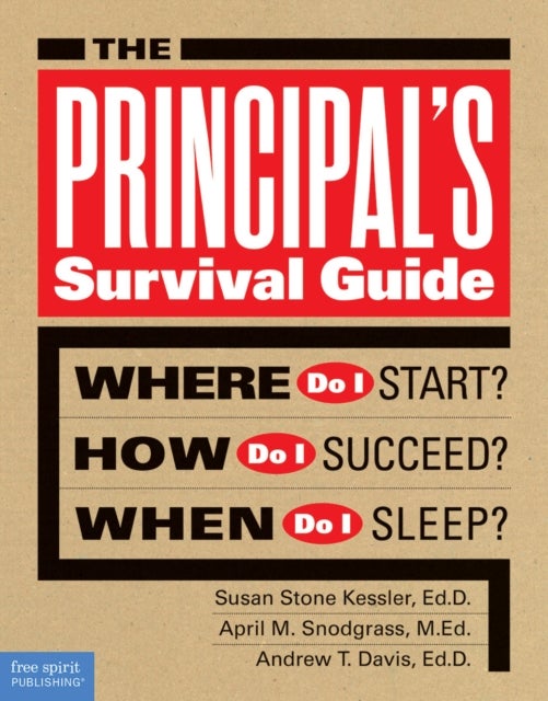 The Principal's Survival Guide - Where Do I Start? How Do I Succeed? & When Do I Sleep?