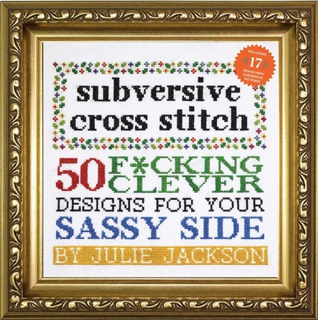 Subversive Cross Stitch: 50 Designs for Your Sassy