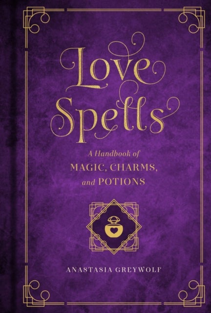 Love Spells - A Handbook of Magic, Charms, and Potions