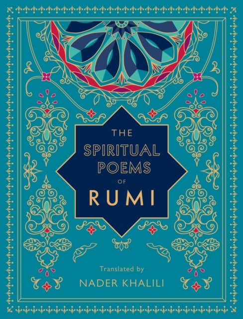 The Spiritual Poems of Rumi - Translated by Nader Khalili