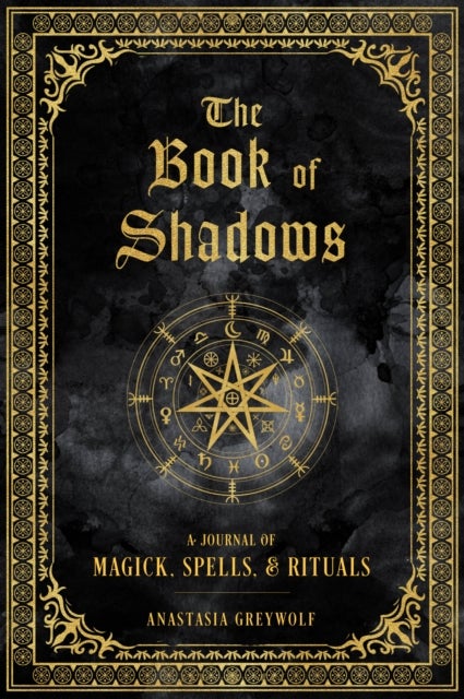 The Book of Shadows - A Journal of Magick, Spells, & Rituals