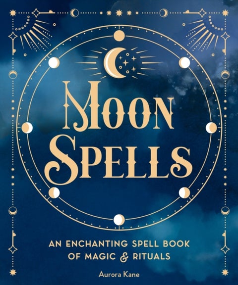 Moon Spells - An Enchanting Spell Book of Magic & Rituals
