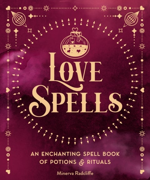 Love Spells - An Enchanting Spell Book of Potions & Rituals