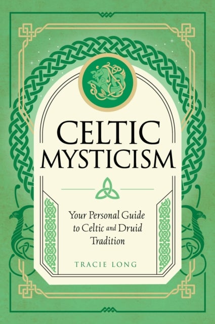 Celtic Mysticism - Your Personal Guide to Celtic and Druid Tradition