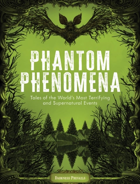 Phantom Phenomena - Tales of the World's Most Terrifying and Supernatural Events