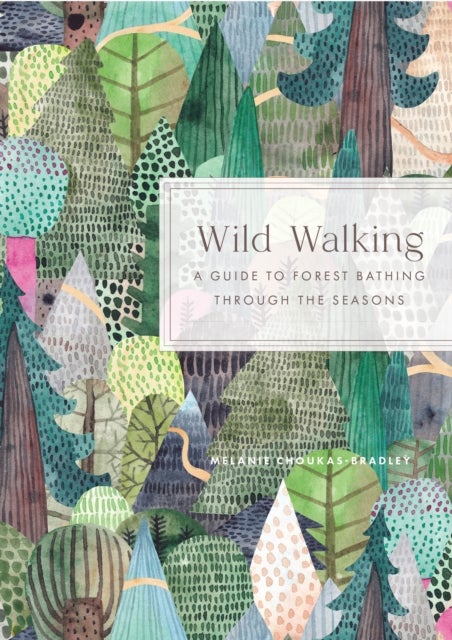 Wild Walking - A Guide to Forest Bathing through the Seasons