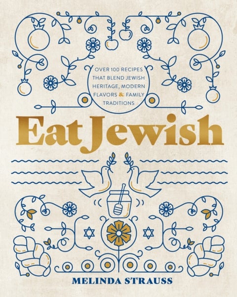 Eat Jewish - Over 100 Recipes That Blend Jewish Heritage, Modern Flavors, and Family Traditions