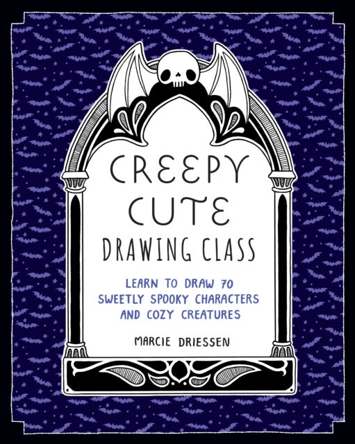 Creepy Cute Drawing Class - Learn to Draw 70 Sweetly Spooky Characters and Cozy Creatures