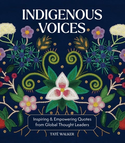 Indigenous Voices - Inspiring & Empowering Quotes from Global Thought Leaders