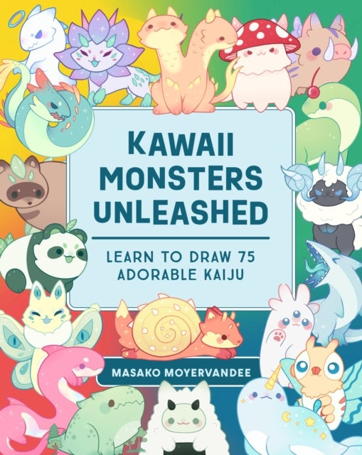 Kawaii Monsters Unleashed - Learn to Draw 75 Adorable Kaiju