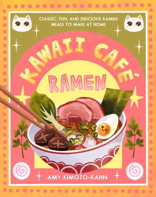 Kawaii Cafe Ramen - Classic, Fun, and Delicious Ramen Meals to Make at Home