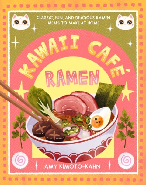 Kawaii Cafe Ramen - Classic, Fun, and Delicious Ramen Meals to Make at Home