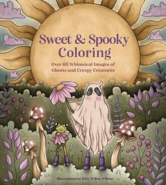 Sweet & Spooky Coloring - Over 60 Whimsical Images of Ghosts and Creepy Creatures