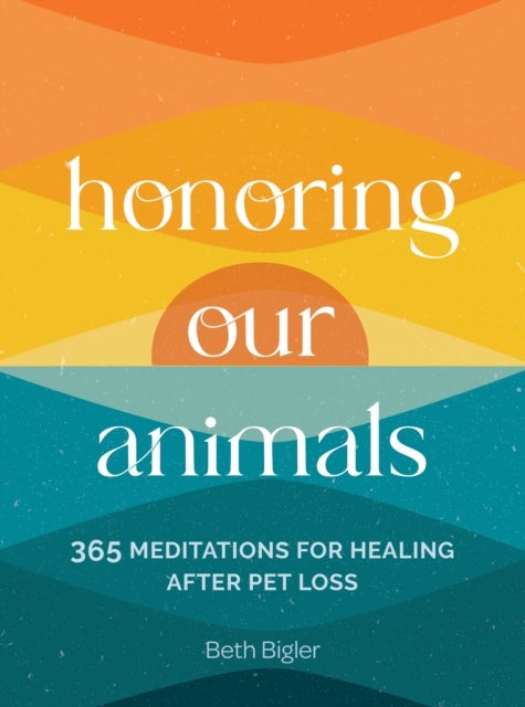 Honoring Our Animals - 365 Meditations for Healing after Pet Loss