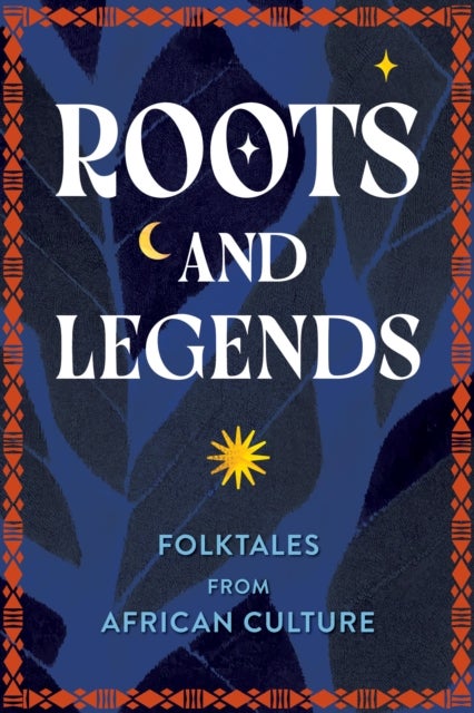 Roots and Legends - Folktales from African Culture