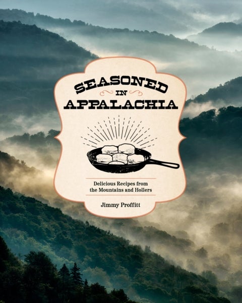 Seasoned in Appalachia - Delicious Recipes from the Mountains and Hollers