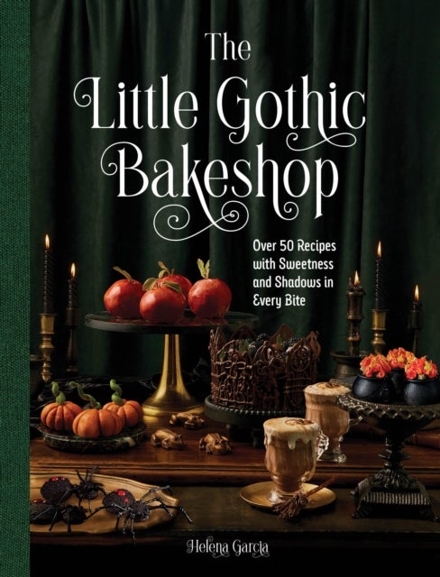 The Little Gothic Bakeshop - Over 50 Recipes with Sweetness and Shadows in Every Bite