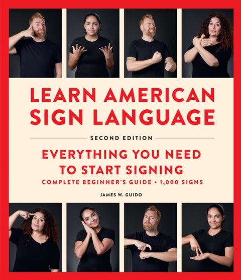 Learn American Sign Language, Second Edition - Everything You Need to Start Signing - Complete Beginners Guide - 1000 Signs