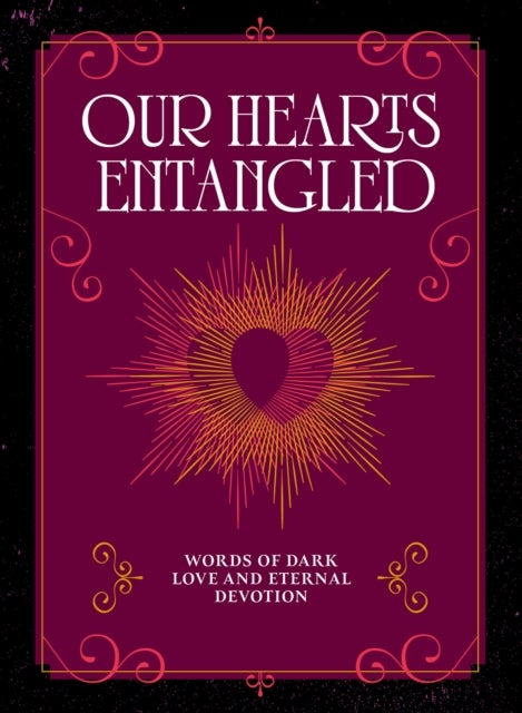 Our Hearts Entangled - Words of Dark Love & Eternal Devotion