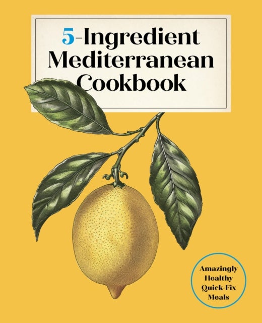 5-Ingredient Mediterranean Cookbook - Amazingly Healthy Quick-Fix Meals