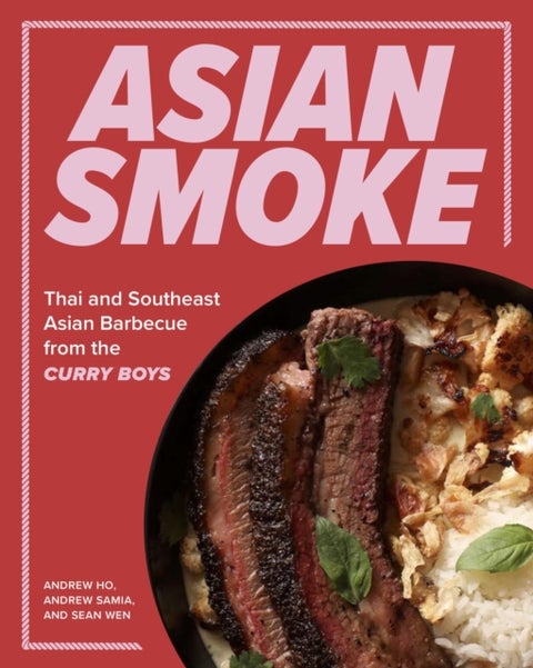 Asian Smoke - Thai and Southeast Asian Barbecue from the Curry Boys