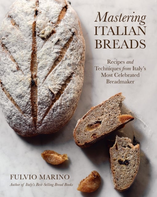 Mastering Italian Breads - Recipes and Techniques from Italy's Most Celebrated Breadmaker