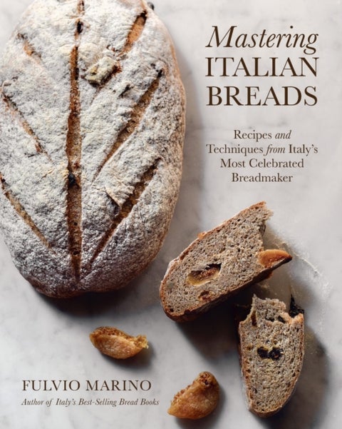Mastering Italian Breads - Recipes and Techniques from Italy's Most Celebrated Breadmaker