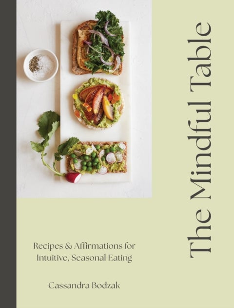 The Mindful Table - Recipes & Affirmations for Intuitive, Seasonal Eating