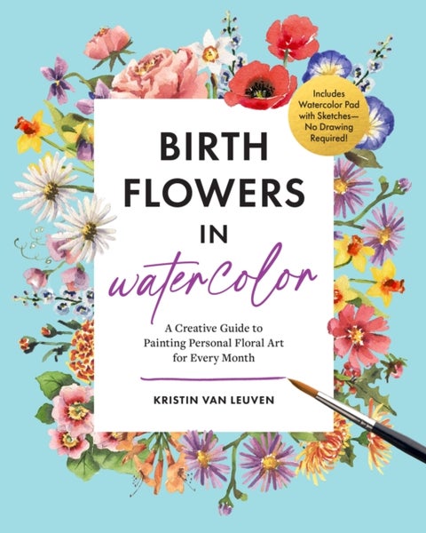 Birth Flowers in Watercolor - A Creative Guide to Painting Personal Floral Art for Every Month — Includes Watercolor Pad with Sketches—No Drawing Required!
