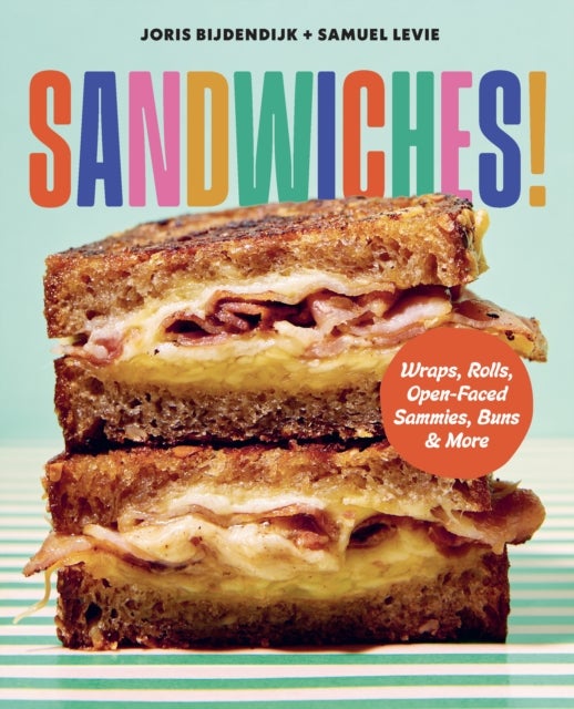Sandwiches! - Wraps, Rolls, Open-Faced Sammies, Buns & More