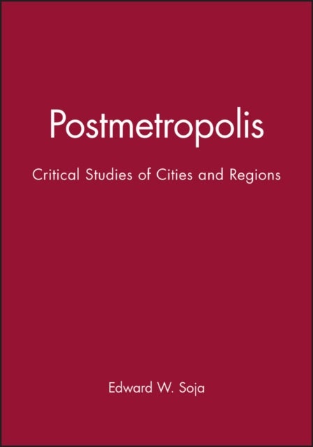Postmetropolis - Critical Studies of Cities and Regions