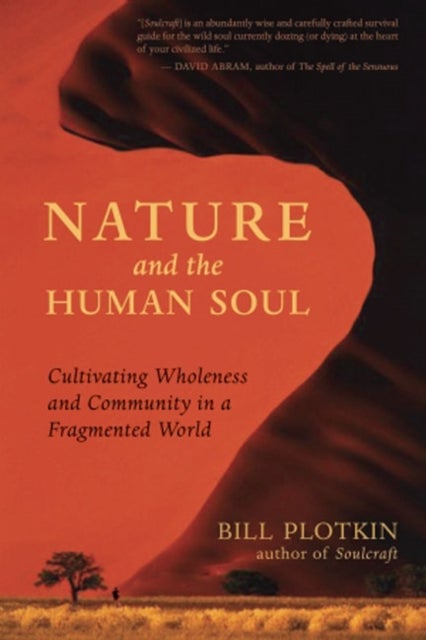 Nature and the Human Soul - Cultivating Wholeness and Community in a Fragmented World