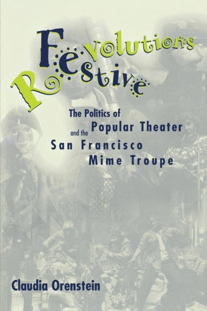 Festive Revolutions - The Politics of Popular Theater and the San Francisco Mime Troupe