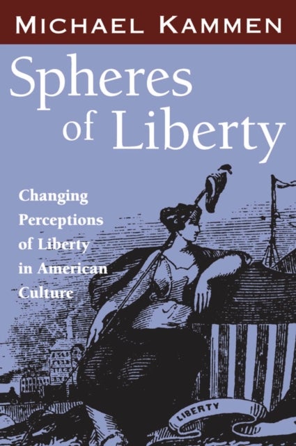 Spheres of Liberty - Changing Perceptions of Liberty in American Culture