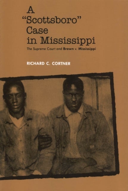 A Scottsboro Case in Mississippi - The Supreme Court and Brown V. Mississippi