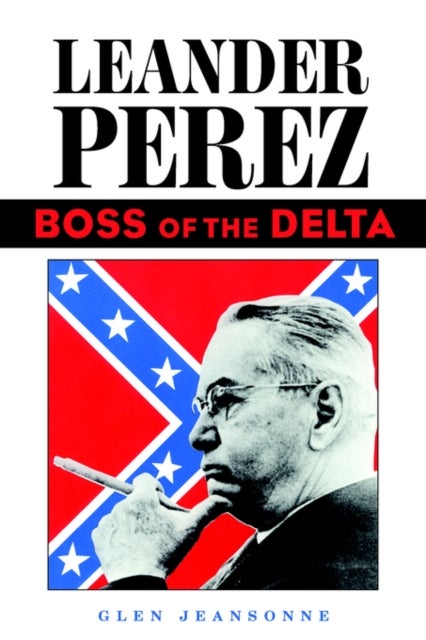 Leander Perez - Boss of the Delta