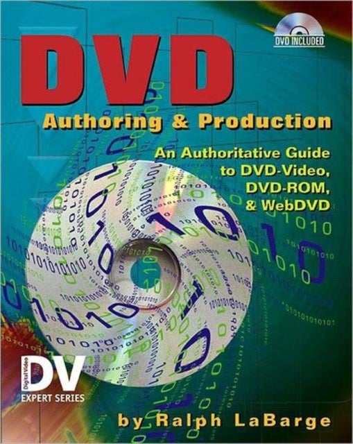 DVD Authoring and Production - An Authoritative Guide to DVD-Video, DVD-ROM, & WebDVD