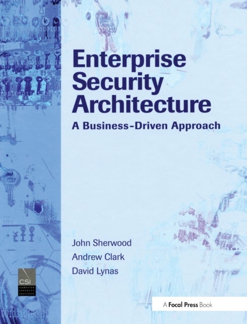Enterprise Security Architecture - A Business-Driven Approach